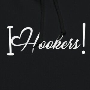 I Heart Hookers! Hoodie!